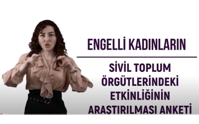 Engelli Kadınların STÖ lerdeki Etkinliklerinin Araştırılması Anketi İşaret Dili Videosu